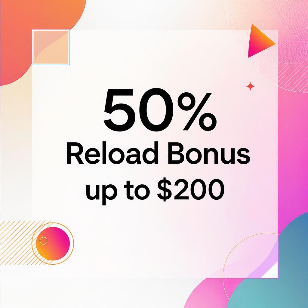50% Reload Bonus up to $200